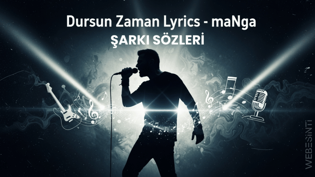 maNga - Dursun Zaman Şarkı Sözleri: Zamanı Durdurmak İsteyen Bir Aşkın Hikayesi
