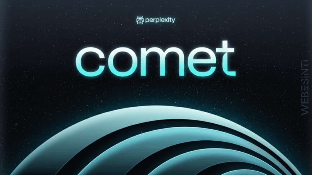 Perplexity Tarafından Geliştirilen AI Tarayıcı Comet Artık Ücretsiz