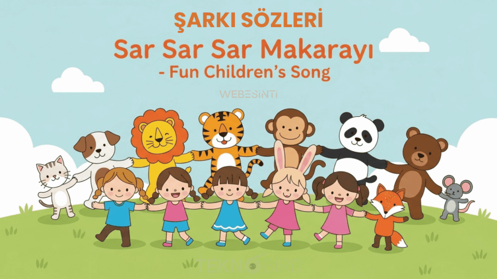 Sar Sar Sar Makarayı Tekerleme Şarkı Sözleri: Çocuklar İçin Eğlenceli ve Ritim Dolu Bir Oyun