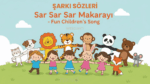 Sar Sar Sar Makarayı Tekerleme Şarkı Sözleri: Çocuklar İçin Eğlenceli ve Ritim Dolu Bir Oyun