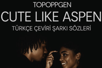 Topoppgen - Cute Like Aspen Türkçe Çeviri Şarkı Sözleri