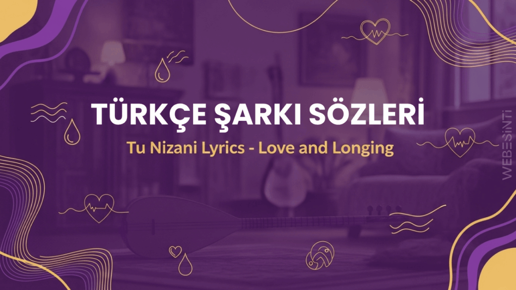 Xecê – Tu Nizanî Türkçe Şarkı Sözleri ve Anlamı
