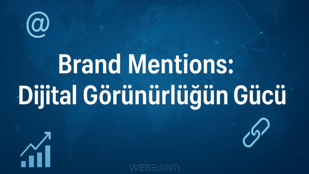 Brand Mentions Nedir? - Dijital Marka İtibarının Görünmez Gücü