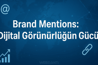 Brand Mentions Nedir? - Dijital Marka İtibarının Görünmez Gücü