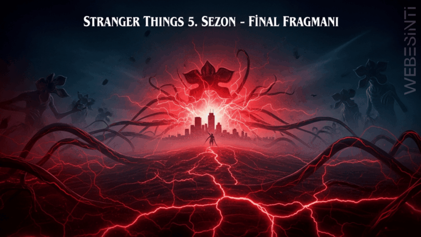 Netflix, Stranger Things 5. Sezonun Final Fragmanını Yayınladı