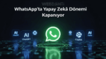 WhatsApp, ChatGPT ve Copilot Desteğini Sonlandırıyor: Yeni Kurallar 2026’da Yürürlüğe Giriyor