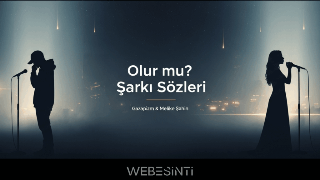 Gazapizm & Melike Şahin – Olur mu? Şarkı Sözleri ve Anlamı