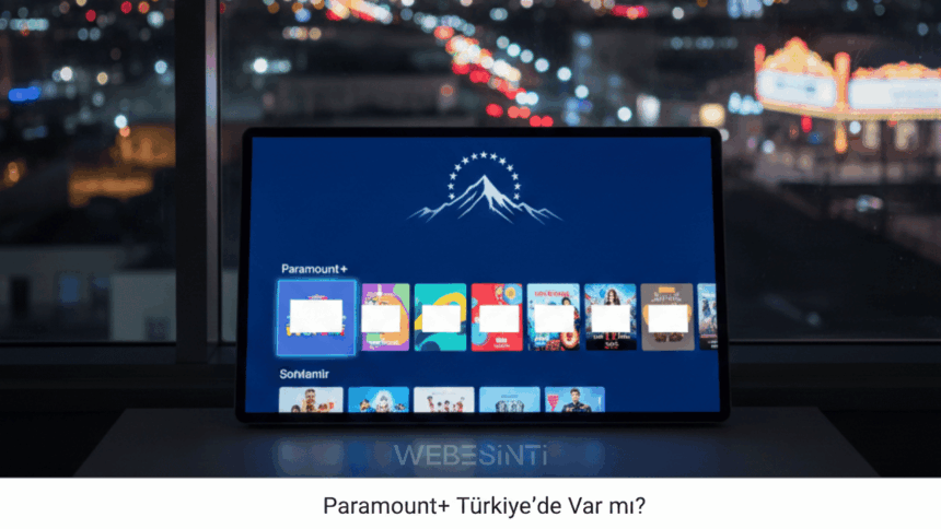 Paramount Nedir? Paramount+ Türkiye’de Var mı?