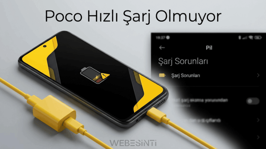Poco Hızlı Şarj Olmuyor - Nedenleri ve Çözümleri