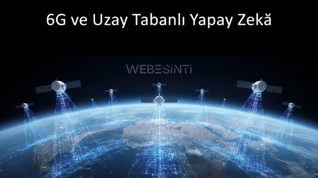 Uydu ve Yapay Zekâ, Küresel 6G Ağlarının Kontrolünü Üstlenecek