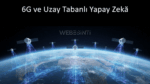 Uydu ve Yapay Zekâ, Küresel 6G Ağlarının Kontrolünü Üstlenecek