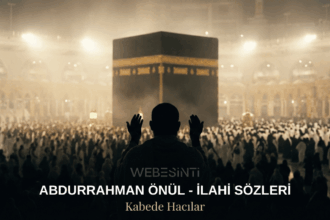 Abdurrahman Önül “Kabede Hacılar” İlahi Sözleri ve Anlamı