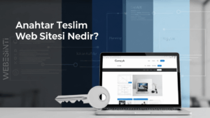 “Anahtar Teslim” Web Site Geliştirme Ne Anlama Geliyor? Herkesin Kullandığı İfadenin Perde Arkası