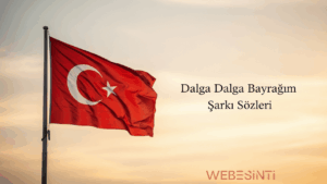 Dalga Dalga Bayrağım Şarkı Sözleri ve Taşıdığı Derin Anlam