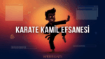 Karate Kamil: Dijital Kültürden Dövüş Sporlarına Uzanan Bir İsim