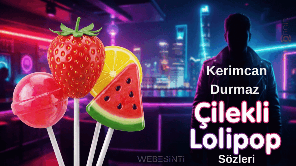 Kerimcan Durmaz – Çilekli Lolipop Şarkı Sözleri İncelemesi