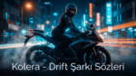 Kolera – Drift Şarkı Sözleri: Hız ve Özgürlük Temalı Yeni Rap Parça