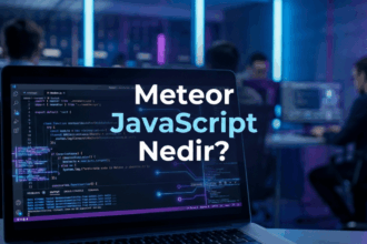 Meteor JavaScript Nedir? Özellikleri, Avantajları ve Kullanım Alanları