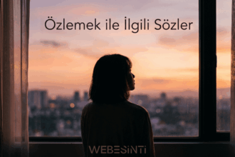 Özlemek ile İlgili Sözler: Hasretin, Sevginin ve Anıların En Etkileyici İfadeleri