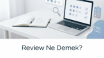 Review Ne Demek? Anlamı, Kullanımı ve Önemi