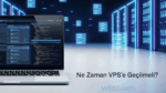 VPS Sunucuya Geçiş Ne Zaman Gerekir? Web Siteleri İçin Kritik İşaretler