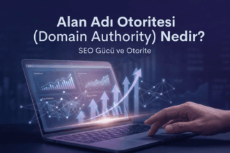 Alan Adı Otoritesi (Domain Authority) Nedir? SEO İçin Önemi ve Artırma Yöntemleri
