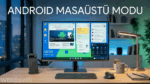 Android Masaüstü Modu Geldi: Pixel Telefonlar Artık Bilgisayar Gibi Çalışabiliyor