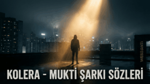 Kolera - Mukti Şarkı Sözleri: Aşk, Mücadele ve İçsel Yolculuğun Güçlü Anlatımı