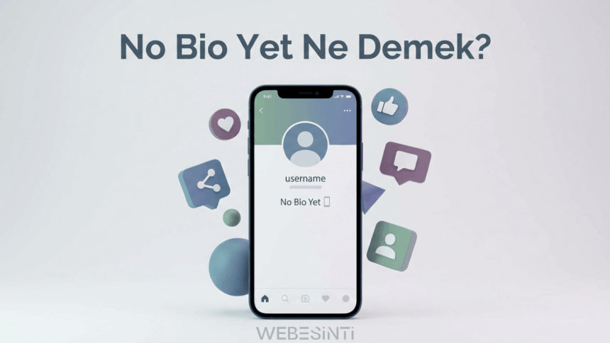 No Bio Yet Ne Demek? - Anlamı, Kullanımı ve Dijital Dünyadaki Yeri