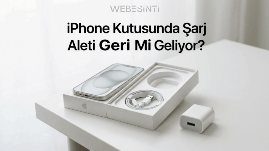 Apple iPhone Kutusuna Şarj Aleti Geri Dönecek mi? Gerçek Ortaya Çıktı!