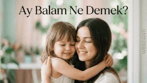 Ay Balam Ne Demek? Anlamı, Kökeni ve Günlük Kullanımı