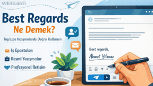 Best Regards Ne Demek? İngilizce Yazışmalarda Doğru Kullanımı