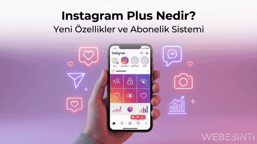 Instagram Plus Geliyor: Meta’dan Ücretli Abonelik Testi Başladı