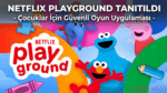 Netflix Playground Tanıtıldı - Çocuklar İçin Güvenli Oyun Uygulaması