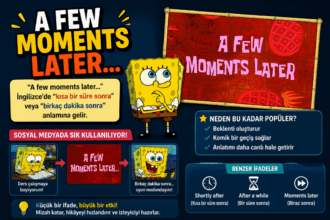 “A Few Moments Later” ifadesinin anlamını anlatan renkli bir görsel; karikatür tarzı sünger karakter, zaman geçişi ekranı ve sosyal medya kullanımını vurgulayan açıklama kutuları yer alıyor.
