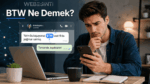 “BTW Ne Demek?” Günlük Mesajlarda Sürekli Karşımıza Çıkan O Küçük Ama Gizemli Kısaltma