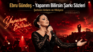 Ebru Gündeş - Yaparım Bilirsin Şarkı Sözleri ve Şarkının Anlamı