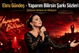 Ebru Gündeş - Yaparım Bilirsin Şarkı Sözleri ve Şarkının Anlamı