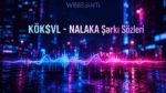 KÖK$VL - NALAKA Şarkı Sözleri: “N’Alaka?” Repliğiyle Viral Olan Parçanın Anlamı ve Detayları