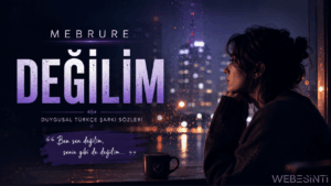 Mebrure – Değilim Şarkı Sözleri Gündem Oldu | Tam Sözler