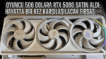 Oyuncu 500 Dolara RTX 5080 Satın Aldı: Hayatta Bir Kez Karşılaşılacak Fırsat 🎮