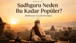 Sadhguru Kimdir? İçsel Mühendislik, Kitapları ve Hayatı Hakkında Merak Edilenler