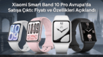Xiaomi Smart Band 10 Pro Avrupa’da Satışa Çıktı: Fiyatı ve Özellikleri Açıklandı