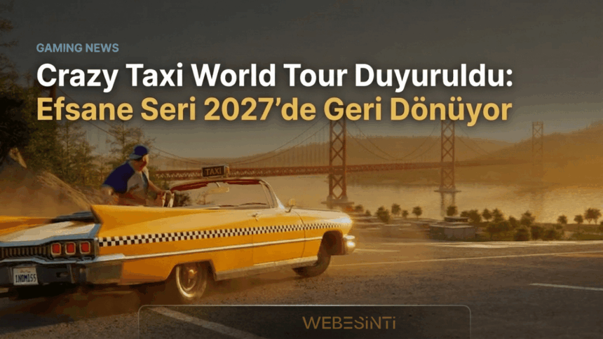 Crazy Taxi World Tour Duyuruldu: Efsane Seri 2027’de Geri Dönüyor