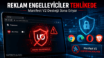 Google’dan Reklam Engelleyicilere Yeni Darbe: Chromium Tabanlı Tarayıcılarda Dönem Kapanıyor