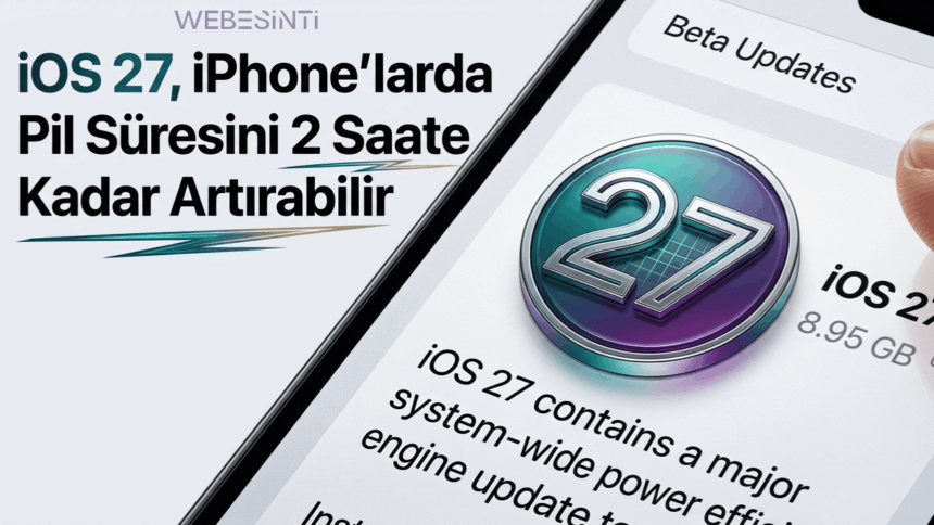 iOS 27, iPhone’larda Pil Süresini 2 Saate Kadar Artırabilir