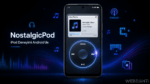 NostalgicPod Uygulaması Yayında: Android Telefonları Klasik iPod’a Dönüştürüyor