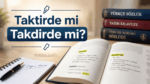 Taktirde mi Takdirde mi? TDK’ya Göre Doğru Yazımı Öğrenince Şaşırabilirsiniz