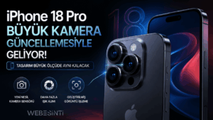 iPhone 18 Pro Büyük Kamera Güncellemesiyle Geliyor! Tasarım Büyük Ölçüde Aynı Kalacak