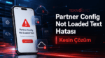 Partner Config Not Loaded Text Hatası Kesin Çözüm
